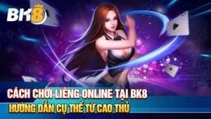 Cách Chơi Liêng Online Tại BK8: Hướng Dẫn Cụ Thể Từ Cao Thủ