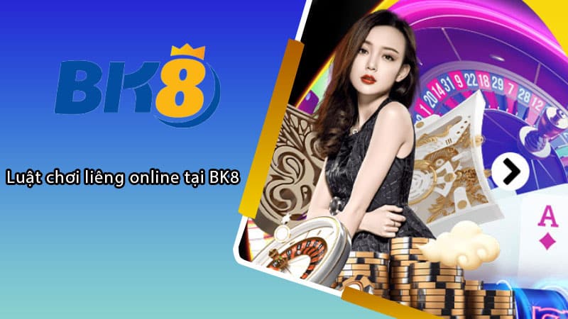 Luật chơi liêng online tại BK8