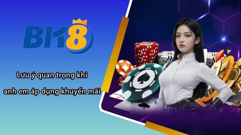 Lưu ý quan trọng khi anh em áp dụng khuyến mãi