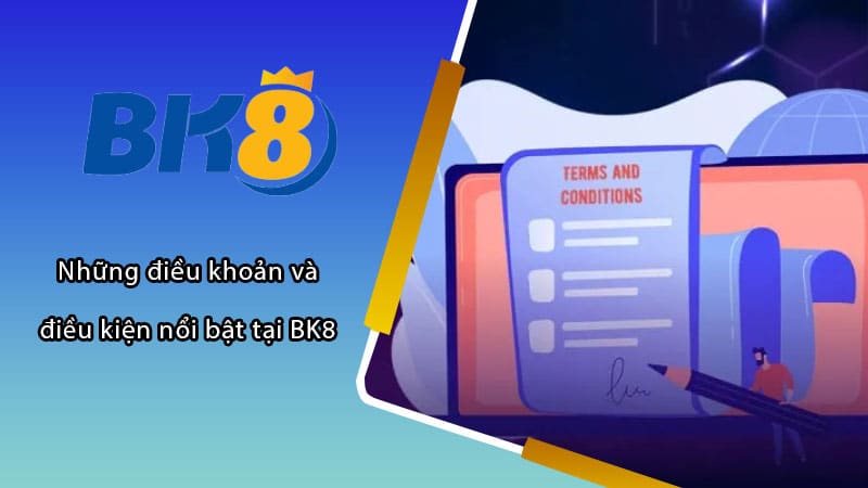 Những điều khoản và điều kiện nổi bật tại BK8