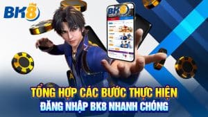 Tổng Hợp Các Bước Thực Hiện Đăng Nhập BK8 Nhanh Chóng